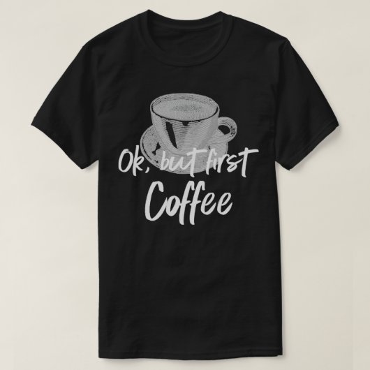 Coffee Barista OK maar eerste Coffee2 T-shirt (Design voorkant)