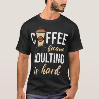 Coffee because adulting is hard heart barista  t-shirt