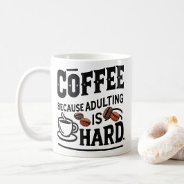Coffee Because Adulting Is Hard Mug – Funny Adult Koffiemok