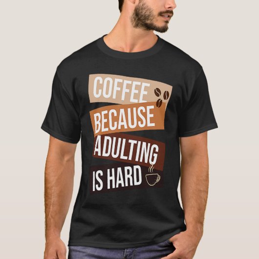 Coffee Because Adulting Is Hard  quote For Coffee T-shirt (Voorkant)
