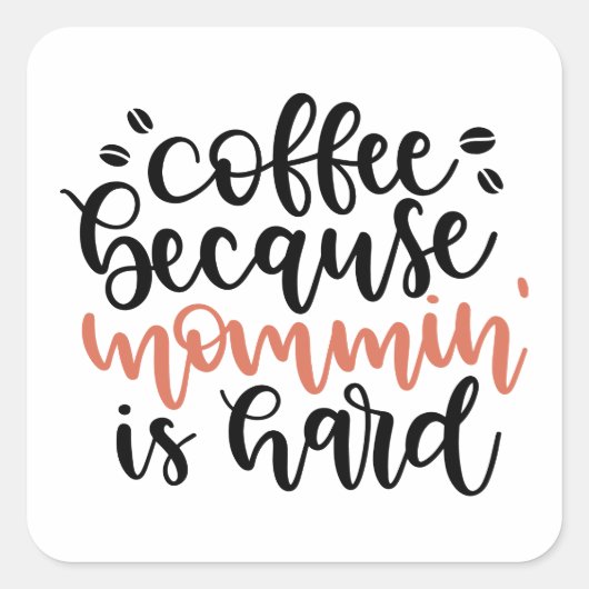 Coffee because mommin is hard /Mama Kaffee Vierkante Sticker (Voorkant)