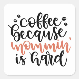 Coffee because mommin is hard /Mama Kaffee Vierkante Sticker