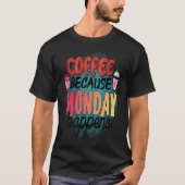 Coffee Because Monday Happens  Caffeine Drinker  M T-shirt (Voorkant)
