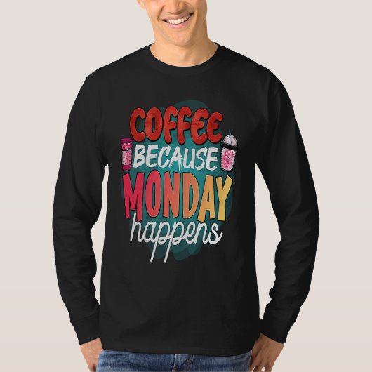 Coffee Because Monday Happens  Caffeine Drinker  M T-shirt (Voorkant)