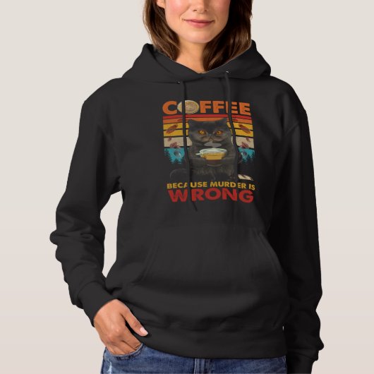 Coffee Because Murder Is Wrong Black Cat Drinks Co Hoodie (Voorkant)