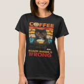 Coffee Because Murder Is Wrong Black Cat Drinks Co T-shirt (Voorkant)