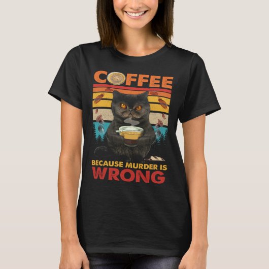 Coffee Because Murder Is Wrong Black Cat Drinks Co T-shirt (Voorkant)