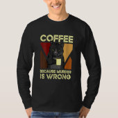 Coffee Because Murder Is Wrong Black Cat with Coff T-shirt (Voorkant)