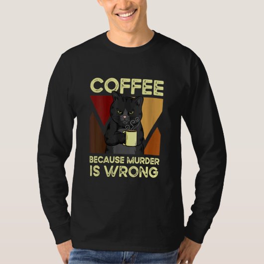 Coffee Because Murder Is Wrong Black Cat with Coff T-shirt (Voorkant)