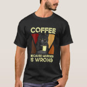 Coffee Because Murder Is Wrong Black Cat with Coff T-shirt (Voorkant)