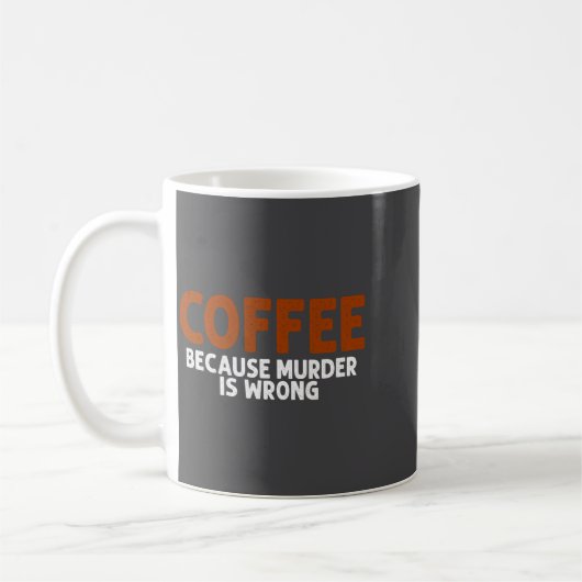Coffee Because Murder Is Wrong Funny Sarcastic Koffiemok (Links)