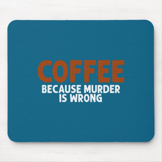 Coffee Because Murder Is Wrong Funny Sarcastic  Muismat (Voorkant)