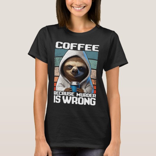 coffee because murder is wrong I Sloth with Coffe T-shirt (Voorkant)