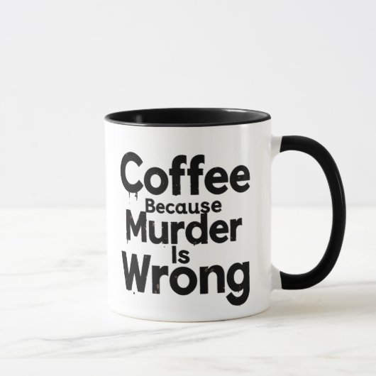 Coffee Because murder is Wrong mug Mok (Rechts)