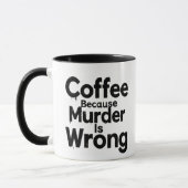 Coffee Because murder is Wrong mug Mok (Links)