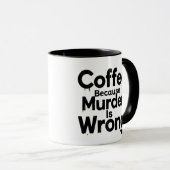 Coffee Because murder is Wrong mug Mok (Voorkant rechts)