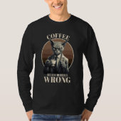 Coffee Because Murder Is Wrong Tabby Cat Drinks C T-shirt (Voorkant)