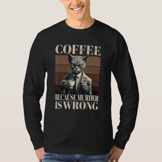 Coffee Because Murder Is Wrong Tabby Cat Drinks C T-shirt (Voorkant)