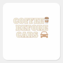Coffee Before Cars | Schattig Cadeau voor Koffieli Vierkante Sticker