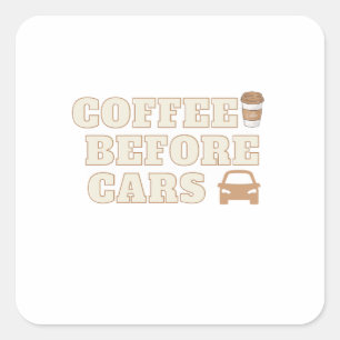Coffee Before Cars   Schattig Cadeau voor Koffieli Vierkante Sticker