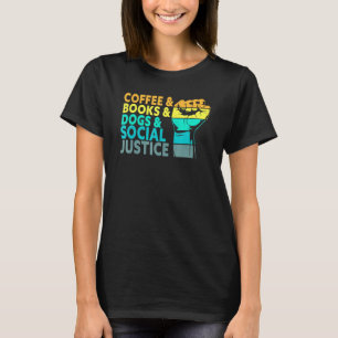 Coffee Books Dogs And Social Justice Human Rights T-shirt
