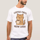Coffee Cat Design – koffie eerst miauwen later T-shirt (Voorkant)