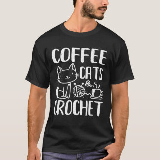 Coffee Cats And Crochet T-shirt