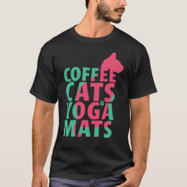 Coffee, Cats, Yoga Mats T-shirt