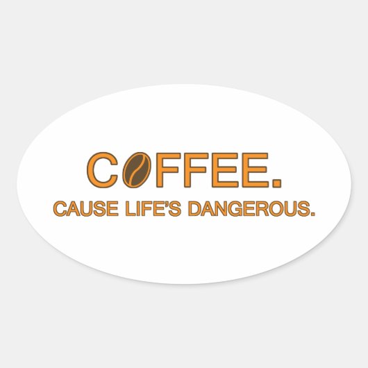 Coffee. Cause Life's Dangerous beroemd gemaakt doo Ovale Sticker (Voorkant)