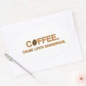 Coffee. Cause Life's Dangerous beroemd gemaakt doo Ovale Sticker (Envelop)