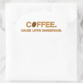 Coffee. Cause Life's Dangerous beroemd gemaakt doo Ovale Sticker (Tas)