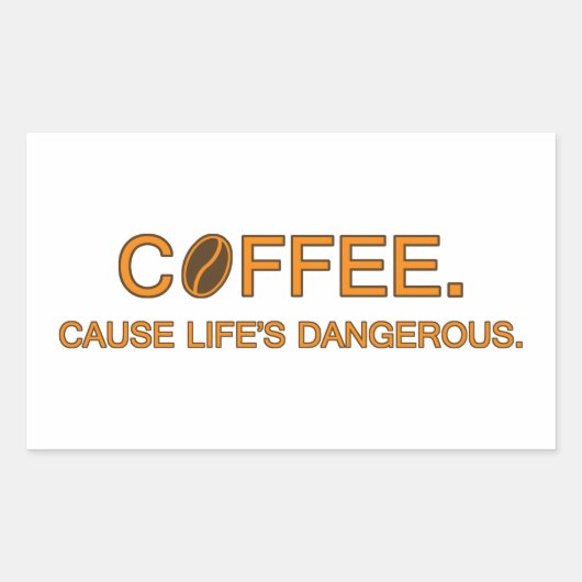 Coffee. Cause Life's Dangerous, leuke slogan versl Rechthoekige Sticker (Voorkant)