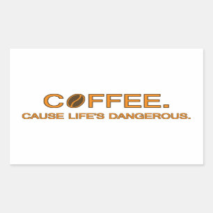 Coffee. Cause Life's Dangerous, leuke slogan versl Rechthoekige Sticker