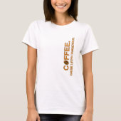 Coffee. Cause Life's Dangerous, slogan humor liefh T-shirt (Voorkant)