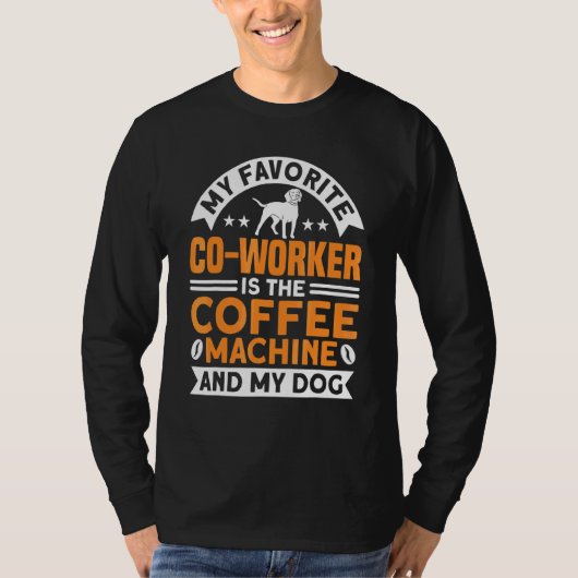 Coffee Co Worker Coffee Machine And Dog Coffee T-shirt (Voorkant)