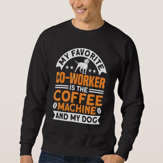 Coffee Co Worker Coffee Machine And Dog Coffee Trui (Voorkant)