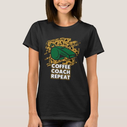 Coffee Coach Repeat Coaching Humor Mentor Coffee T-shirt (Voorkant)