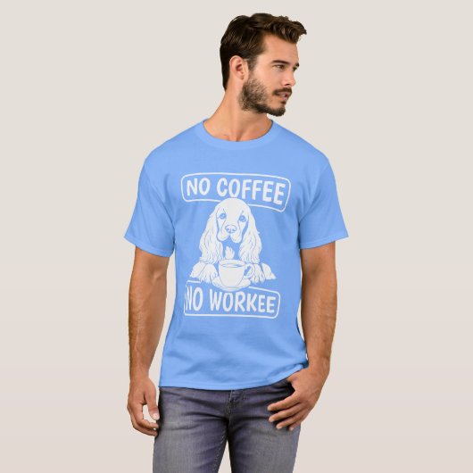 Coffee Cocker Spaniel Dog No Coffee No Workee retr T-shirt (Voorkant volledig)