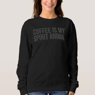 Coffee       Coffee Is My Spirit Animal Trui
