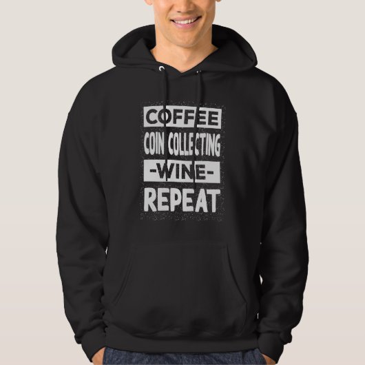 Coffee Coin Collecting Wine Repeat Coin Collector Hoodie (Voorkant)