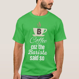 Coffee Coz de Barista zei zo grappig koffie-offert T-shirt