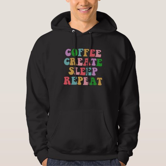 Coffee Create Sleep Repeat  Cute Artwork Creatives Hoodie (Voorkant)