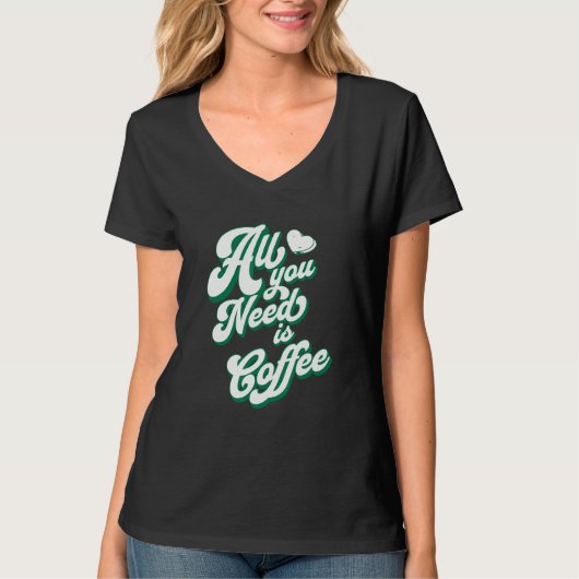 Coffee  Cute I Love Coffee All You Need is Coffee T-shirt (Voorkant)