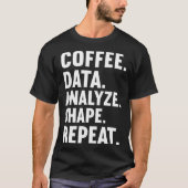 Coffee Data Analyze Shape Repeat ABA Behavior anal T-shirt (Voorkant)