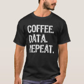 Coffee Data Repeat  Data Analyst T-shirt (Voorkant)