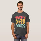 Coffee Dogs Crime Shows Funny Coffee Dog Lovers fr T-shirt (Voorkant volledig)
