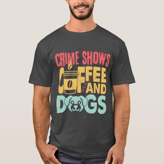 Coffee Dogs Crime Shows Funny Coffee Dog Lovers fr T-shirt (Voorkant)