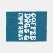 Coffee Dogs Crime Shows Funny Quote Dog Lovers Cof Fleece Deken (Voorkant (Horizontaal))
