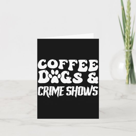 Coffee Dogs Crime Shows Funny Quote Dog Lovers Cof Kaart (Voorkant)