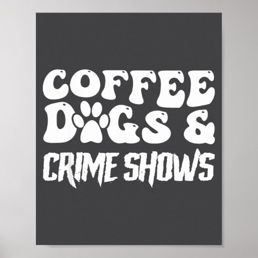 Coffee Dogs Crime Shows Funny Quote Dog Lovers Cof Poster (Voorkant)